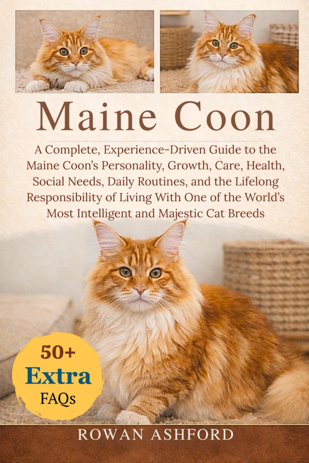 MAINE COON: A Complete, Experience-Driven Guide to the Maine Coon’s Personality, Growth, Care, Health, Social Needs, Daily Routines, and the Lifelong ... Most Intelligent and Majestic Cat Breeds