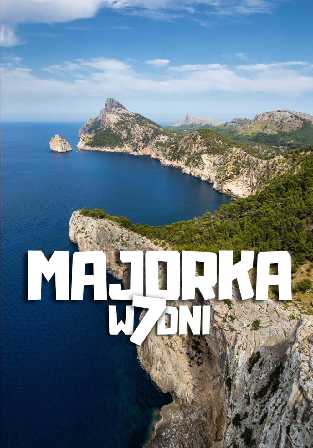 Majorka w 7 dni Kompletny budżetowy plan podróży po wyspie, trasa, ukryte zatoki, góry Tramuntana, Palma, Sóller i Cap de Formentor: Gotowy plan krok ... – jak zobaczyć Majorkę poza utartym szlakiem