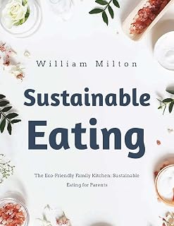 The Eco-Friendly Family Kitchen: Sustainable Eating for Parents
