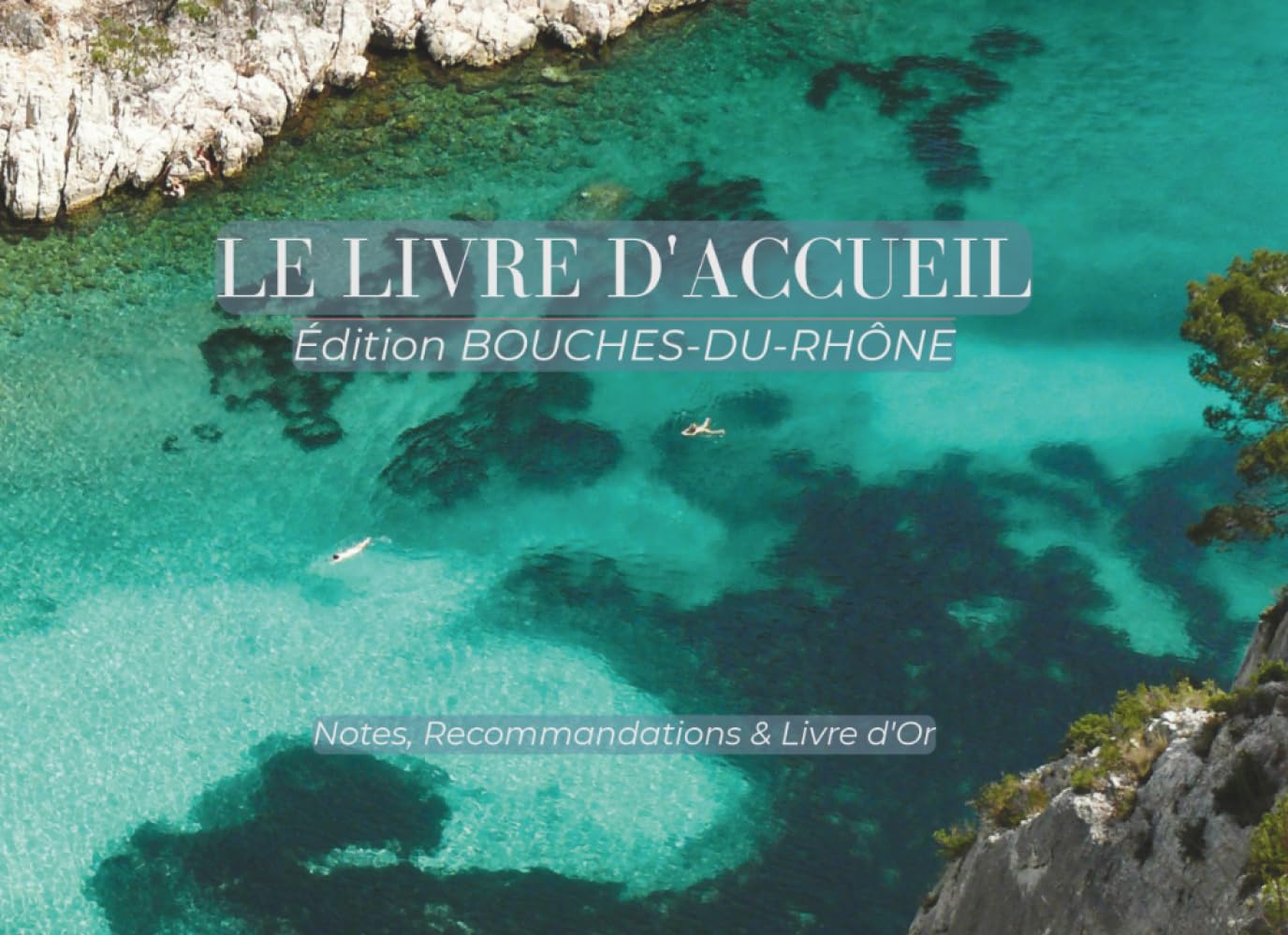 Le Livre d'Accueil : Édition Bouches-du-Rhône : Nova Scripta: Livret de Bienvenue pour Location Saisonnière et Airbnb : Guide du Terroir, Recommandations et Livre d'Or Intégré | Format Paysage