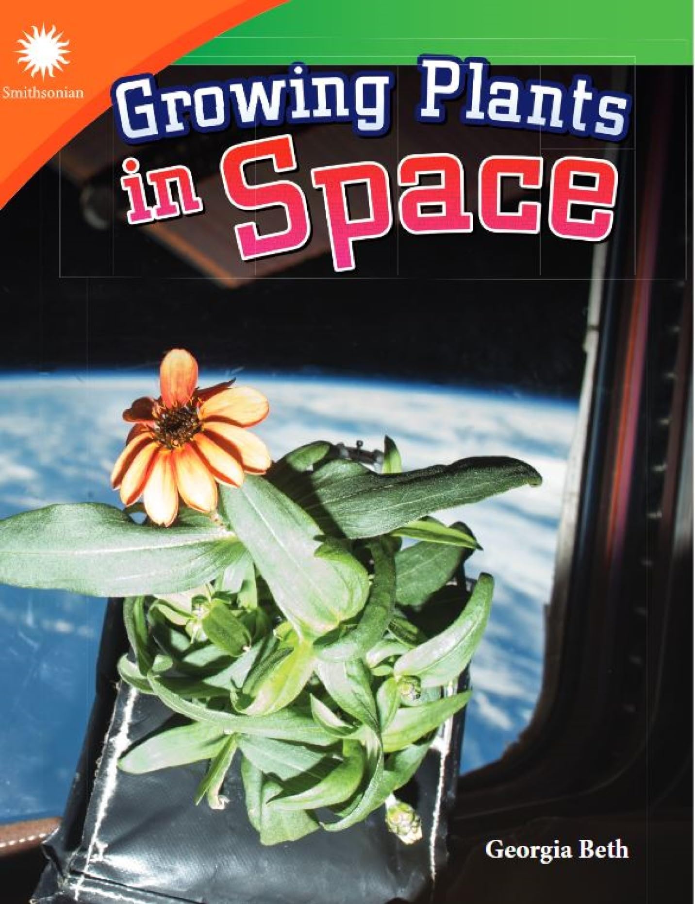 Growing Plants in Space (STEAM-focused Smithsonian Reader for 2nd Grade students - 6-9 year old reading level) (Smithsonian: Informational Text)