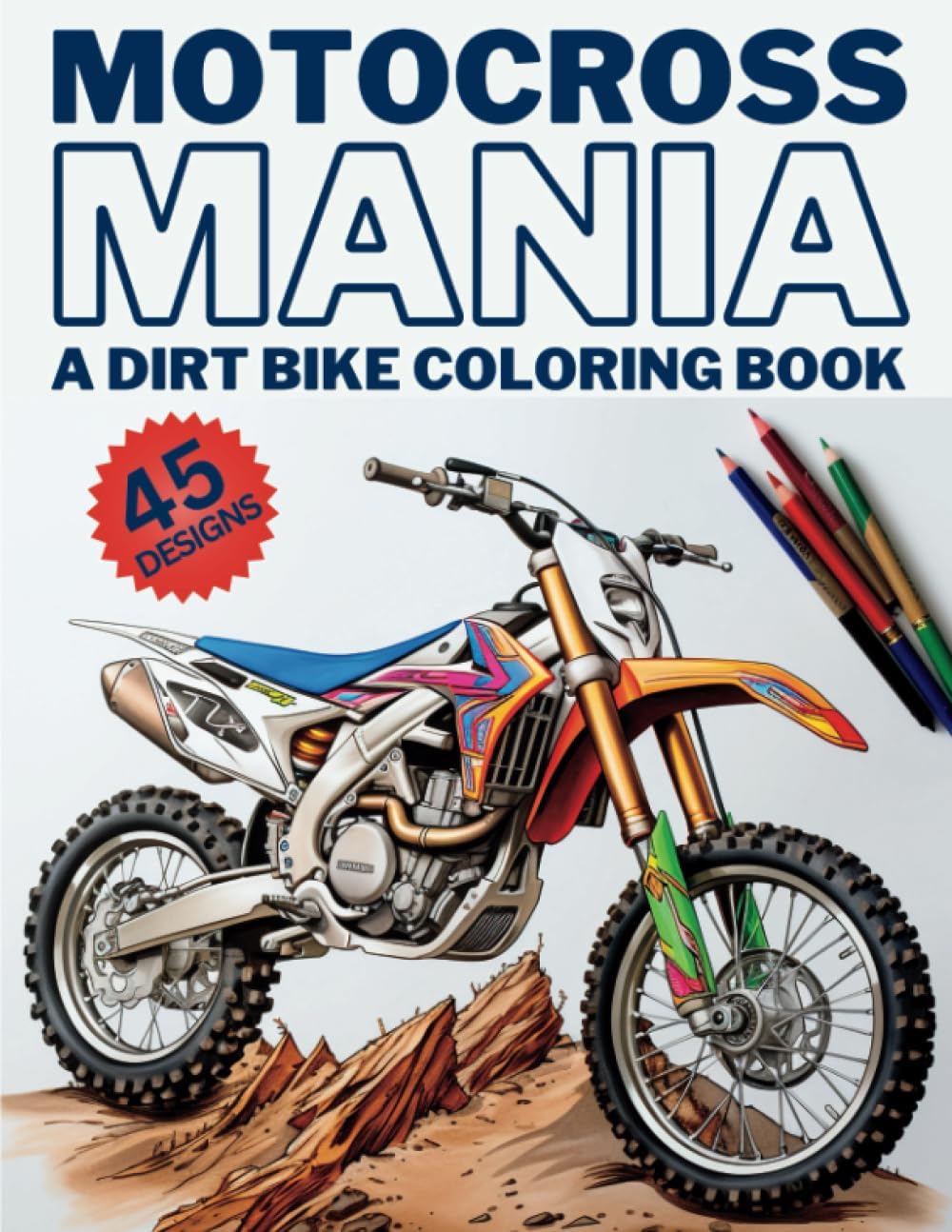 Motocross Mania - A Dirt Bike Coloring Book: 45 Original Motocross And Dirt Bike Coloring Designs For Kids And Adults
