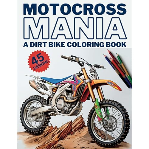 Motocross Mania - A Dirt Bike Coloring Book: 45 Original Motocross And Dirt Bike Coloring Designs For Kids And Adults