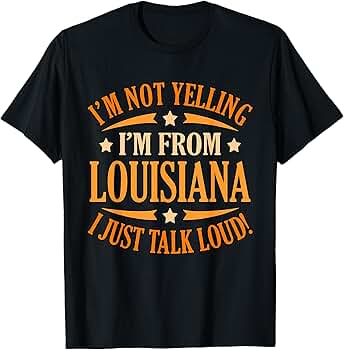 Amazon.com: I'm Not Yelling I'm From Louisiana I Just Talk