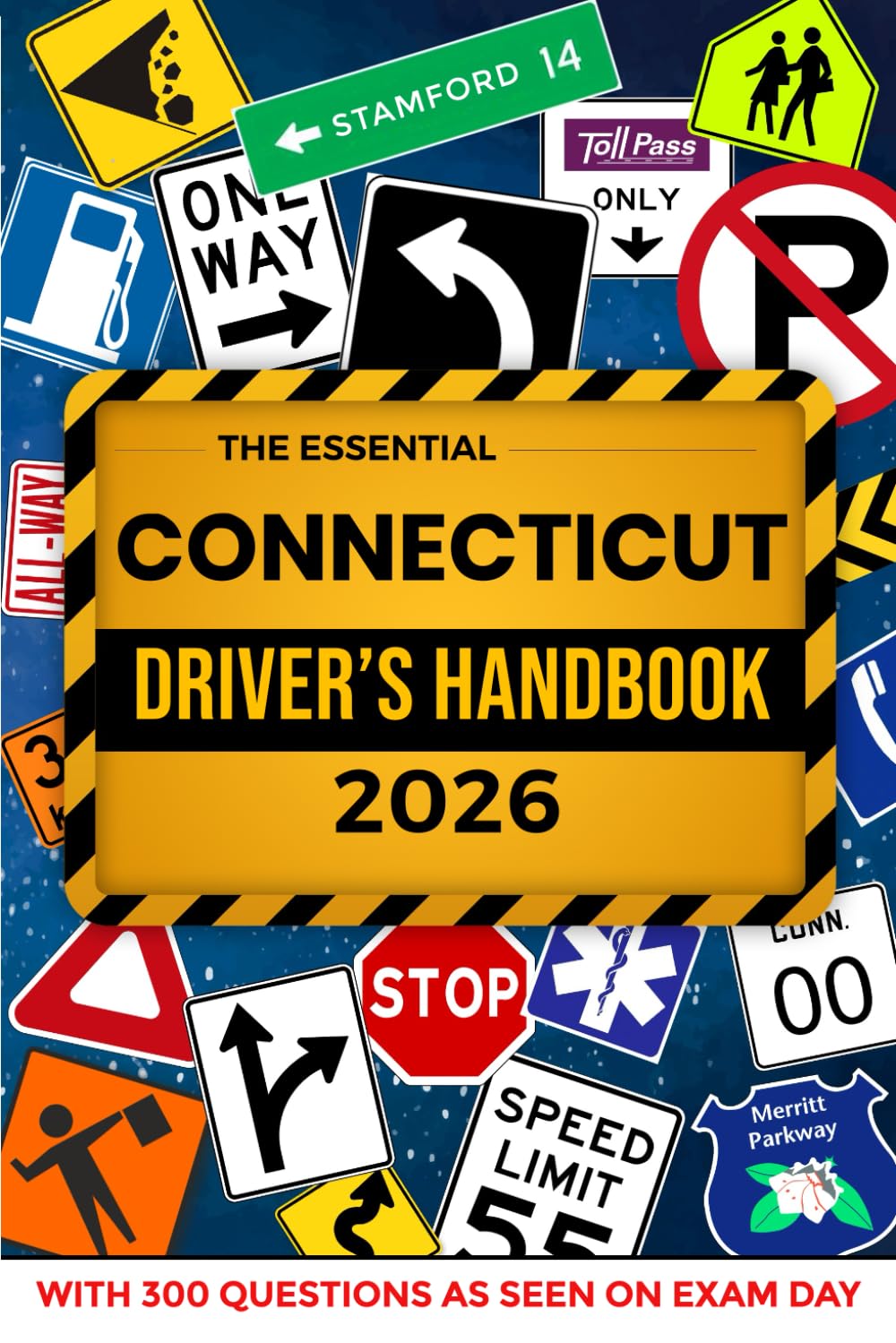 The Essential Connecticut Driver's Handbook. A Study and Practice Manual For New Drivers to Successfully Obtain Their Driving License or Permit: This ... 300 DMV Questions and Explained Answers