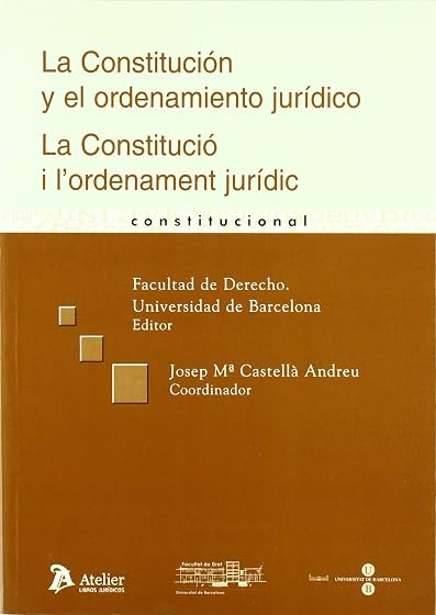La Constitución y el Ordenamiento Jurídico = la Constitució i L Ordena