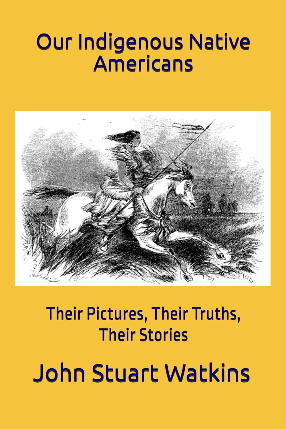 Our Indigenous Native Americans: Their Pictures, Their Truths, Their Stories