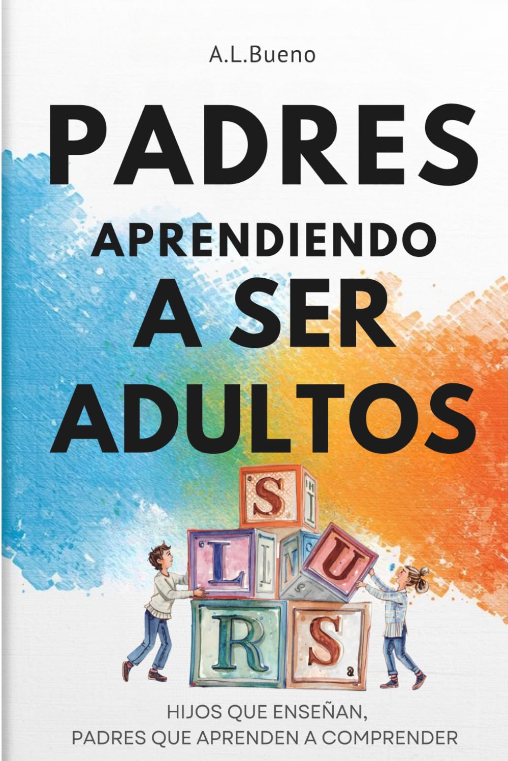 PADRES APRENDIENDO A SER ADULTOS: Hijos que enseñan, padres que aprenden a comprender