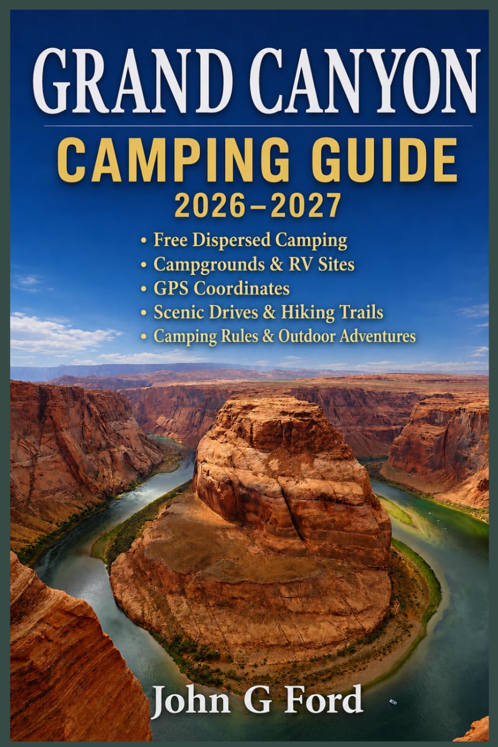 Grand Canyon Camping Guide 2026–2027: Free Dispersed Camping, Campgrounds, RV Sites, GPS Coordinates, Scenic Drives, Hiking Trails, Camping Rules & Outdoor Adventures Around the Grand Canyon