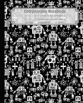 Composition Notebook 120 Pages College Ruled 7.5" x 9.25" Lined Great Motif Robots For Kids,Adults Which Love Technology