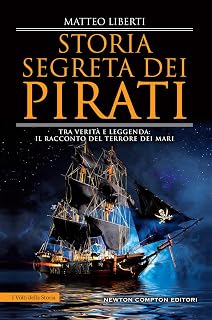 Storia segreta dei pirati. Tra verità e leggenda: il racconto del terrore dei mari (I volti della storia)