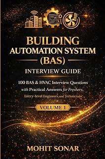 Building Automation System Interview Guide- Volume1: 100 BAS & HVAC Interview Questions with Practical Answers for Fresher...