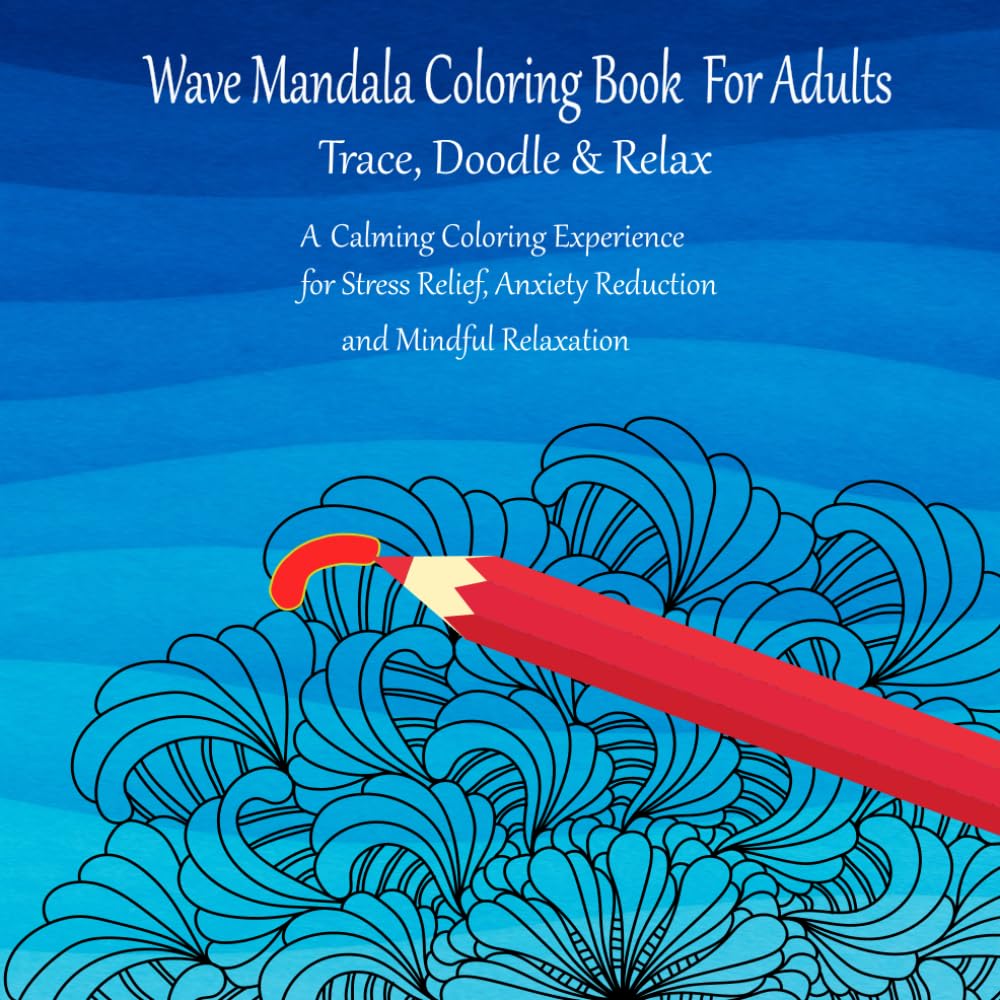 Wave Mandala Coloring Book for Adults: Trace, Doodle & Relax: A Calming Coloring Experience for Stress Relief, Anxiety Reduction, and Mindful Relaxation