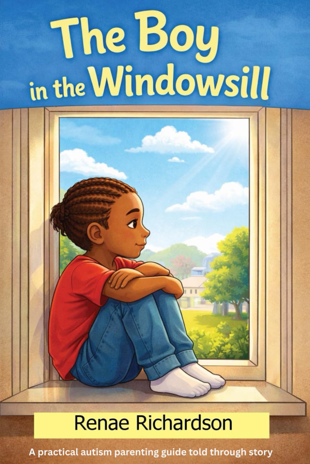 The Boy in the Windowsill: From Denial to Direction The Playbook That Helped My Son Go from Failing to Flourishing