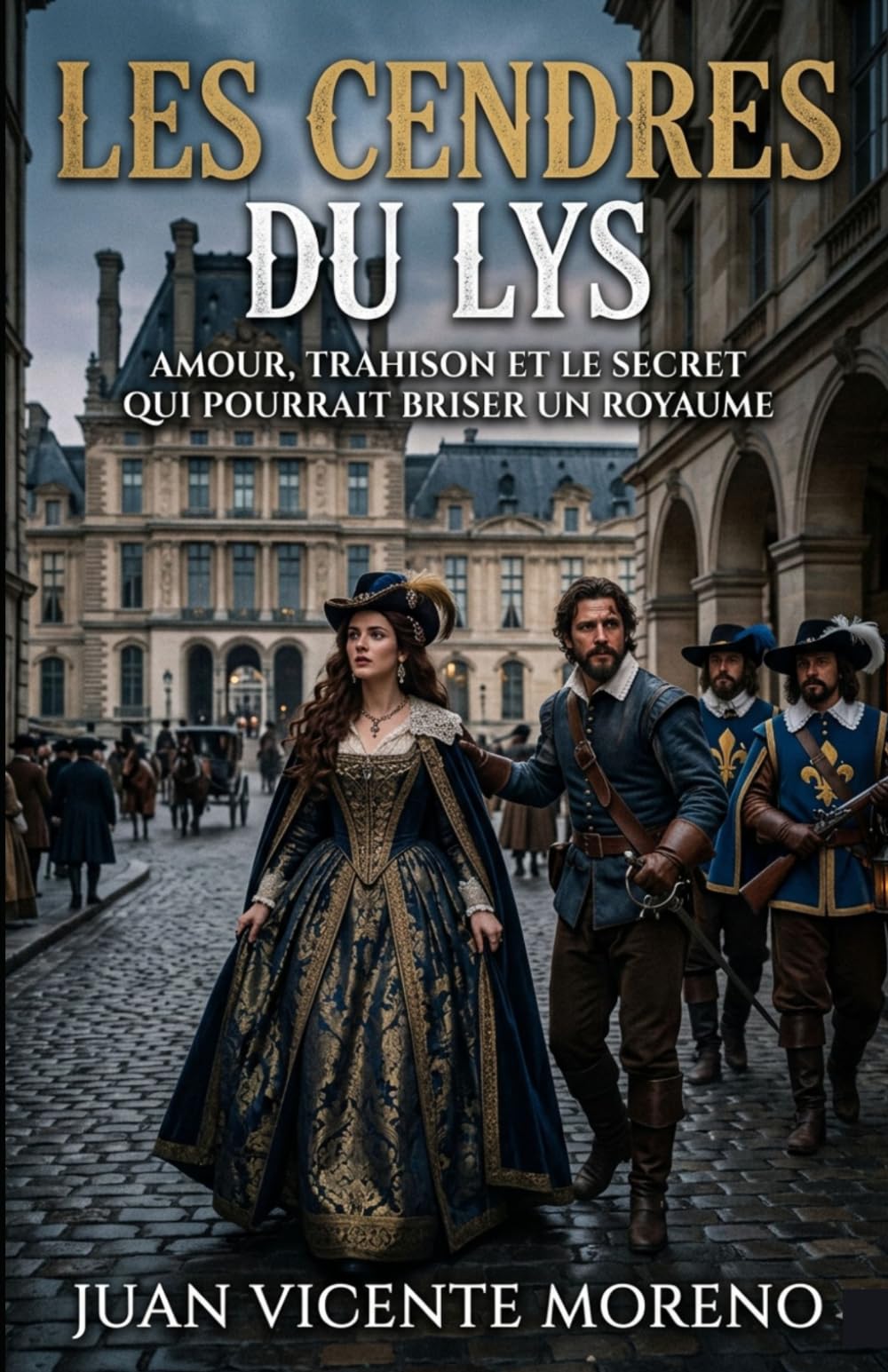 LES CENDRES DU LYS: Une amitié indéfectible, une France divisée