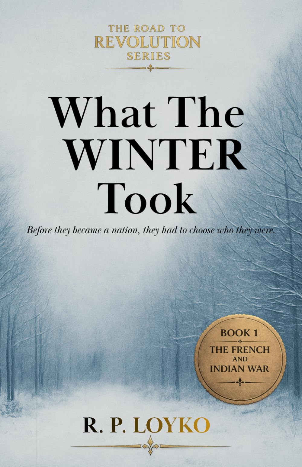 What the Winter Took: One Girl’s Choice Between War, Duty, and the Life She Refused to Abandon (The Road to Revolution Series)
