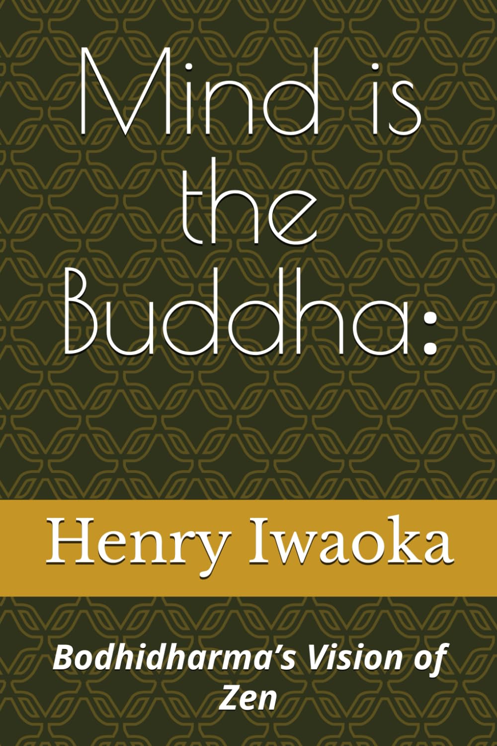 Mind is the Buddha: Bodhidharma’s Vision of Zen