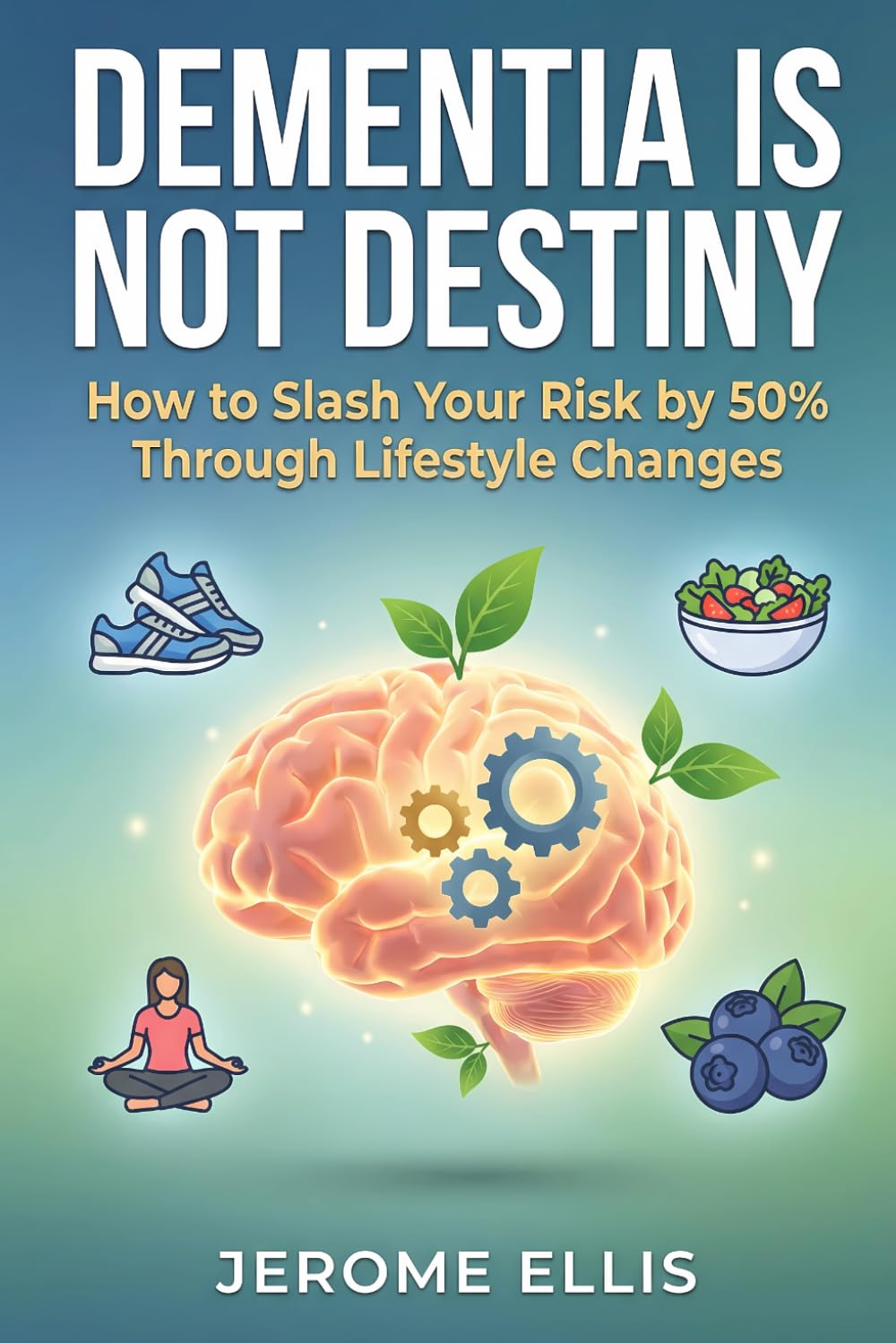 Dementia Is Not Destiny: How to Slash Your Risk by 50% Through Lifestyle Changes