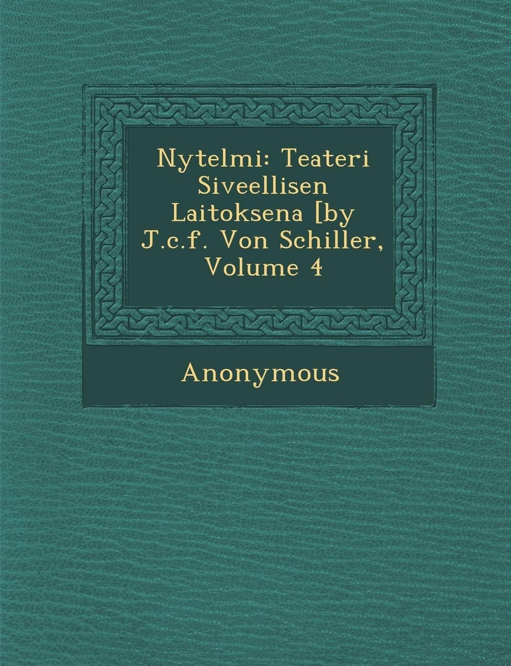 N Ytelmi: Teateri Siveellisen Laitoksena [By J.C.F. Von Schiller, Volume 4