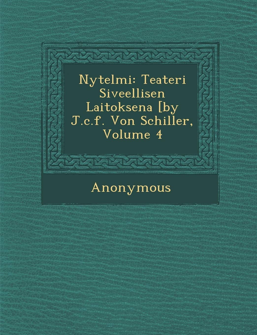 N Ytelmi: Teateri Siveellisen Laitoksena [By J.C.F. Von Schiller, Volume 4