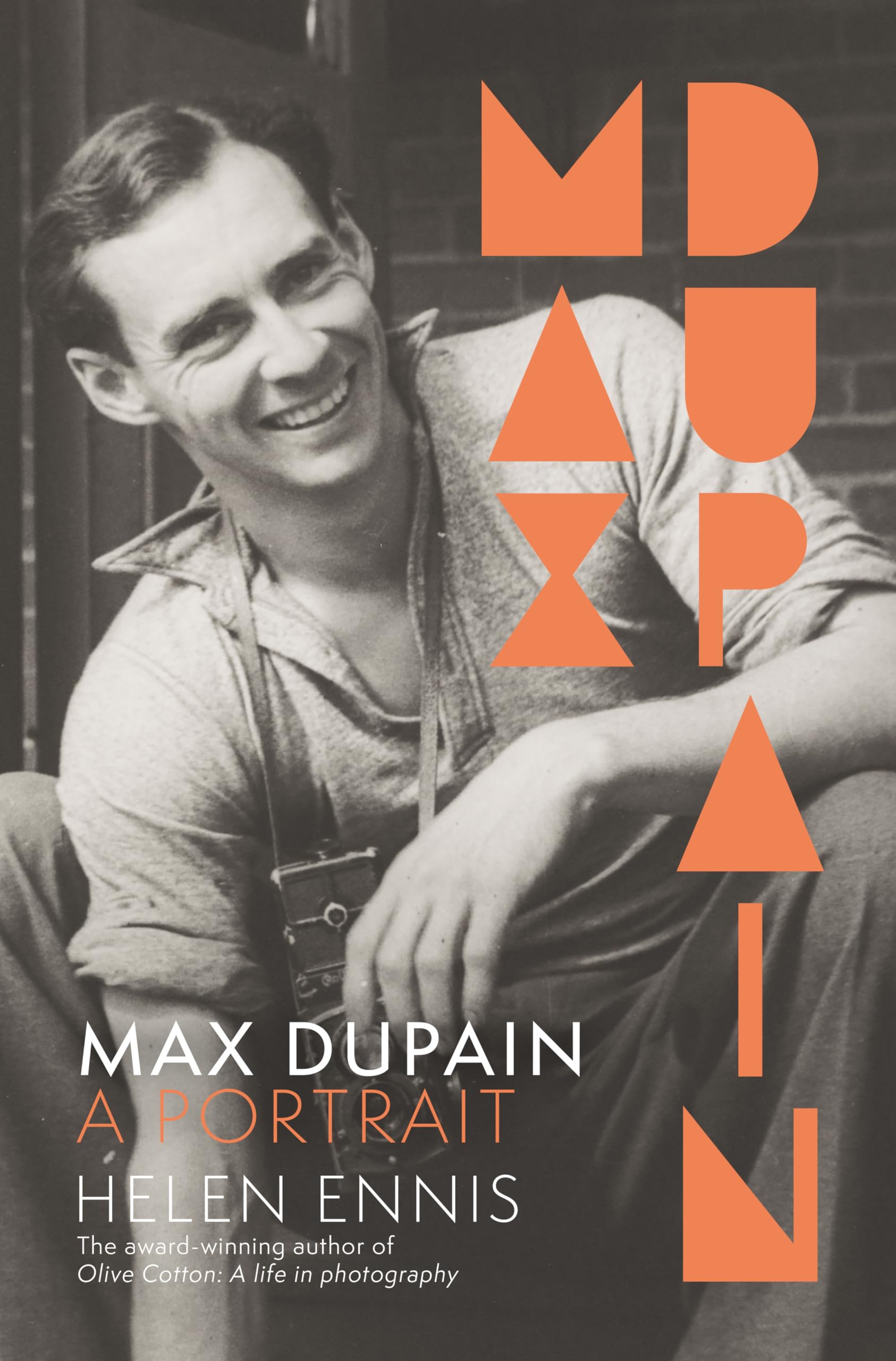 Max Dupain: A portrait of the new landmark biography of Australia's most iconic photographer from leading curator and award-winning author of OLIVE ... commended at the ACT Literary Awards 2025