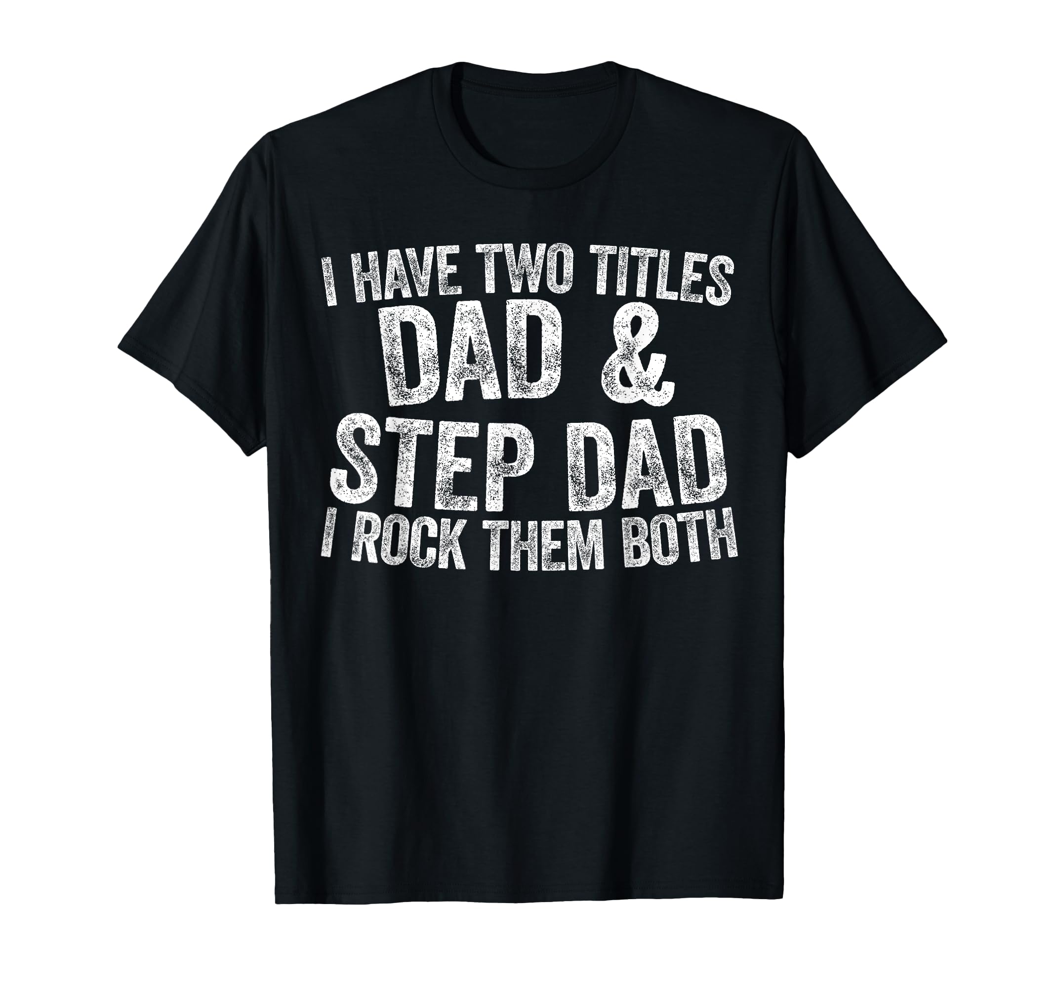I Have Two Titles Dad And Step Dad I Rock Them Both Shirt T-Shirt