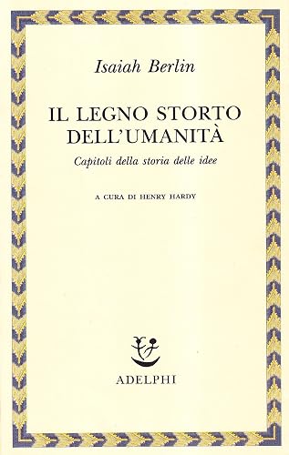 Il legno storto dell'umanità. Capitoli della storia delle idee