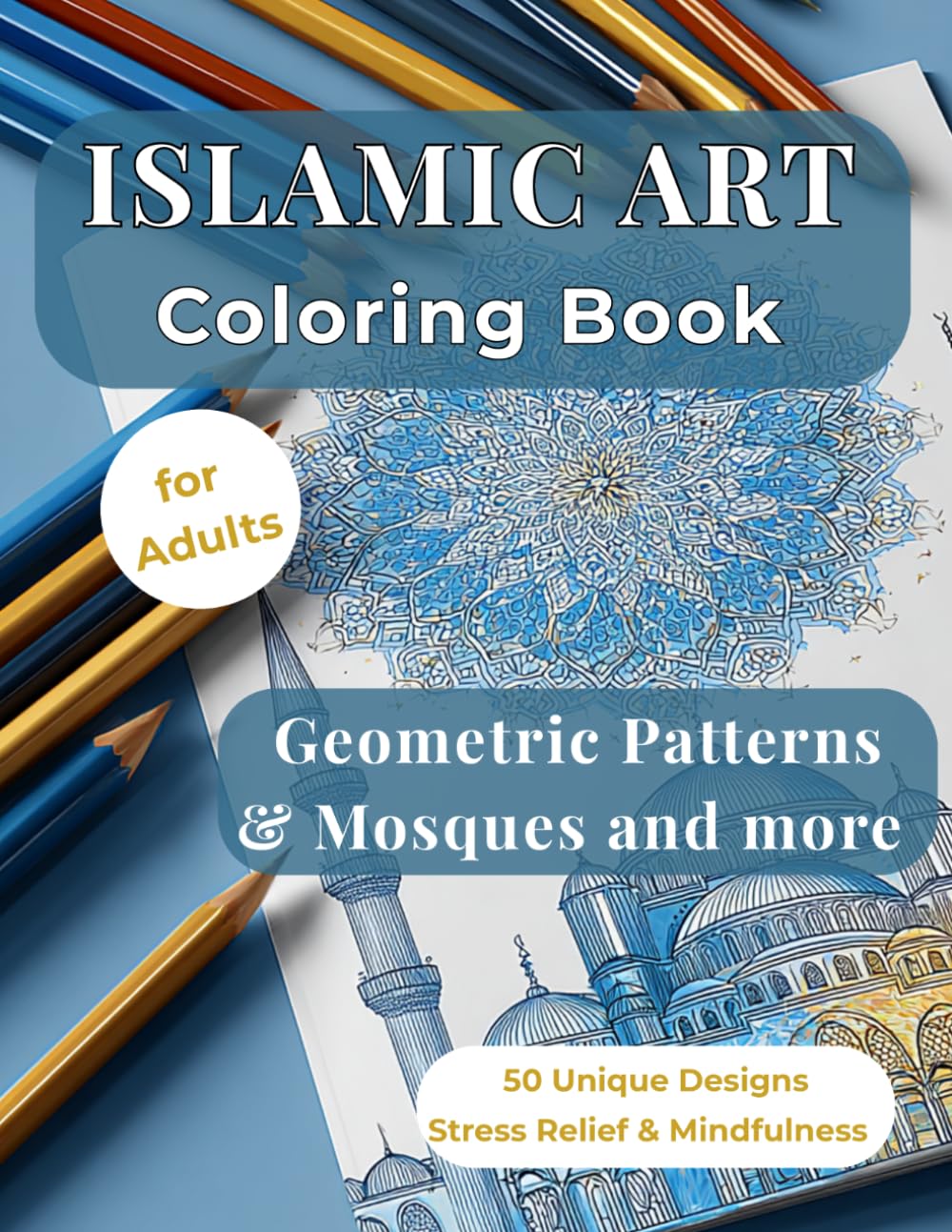 Islamic Art Coloring Book: 50 Architectural Designs & Geometric Patterns: Intricate Zellige, Arabesque & Girih Tiles | World Tour of Iconic Mosques ... | Stress Relief & Mindfulness for Adults