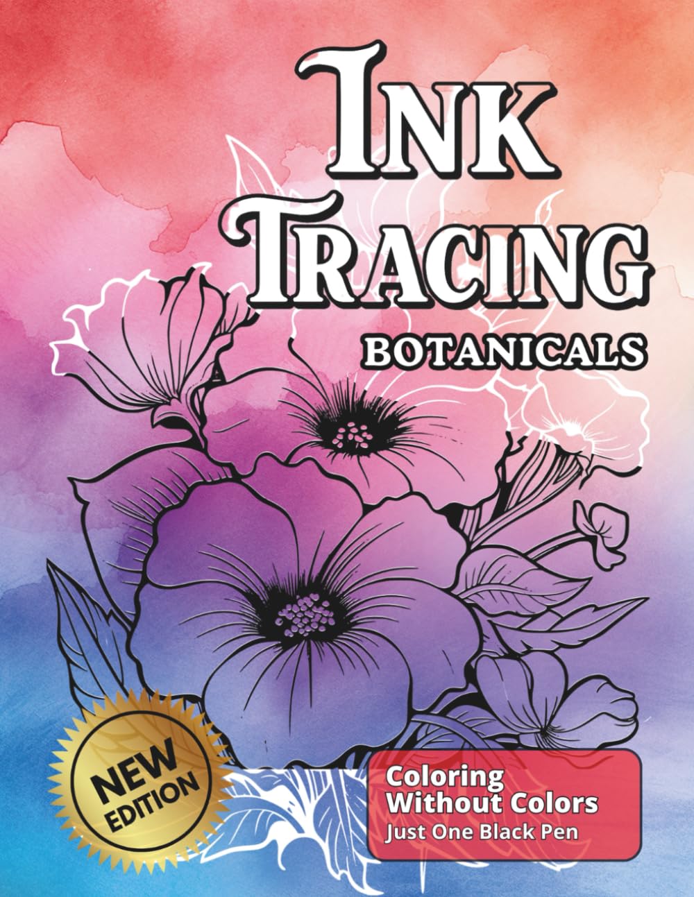 Ink Tracing Botanicals: A Reverse Coloring Book , Follow The White Lines To Reveal The Magic of Blooming Florals (Ink Bliss - Reverse Coloring Books (Color Version))
