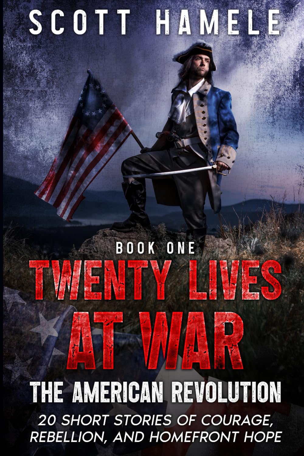 Twenty Lives at War - The American Revolution: 20 Short Stories of Courage, Rebellion, and Homefront Hope: 1