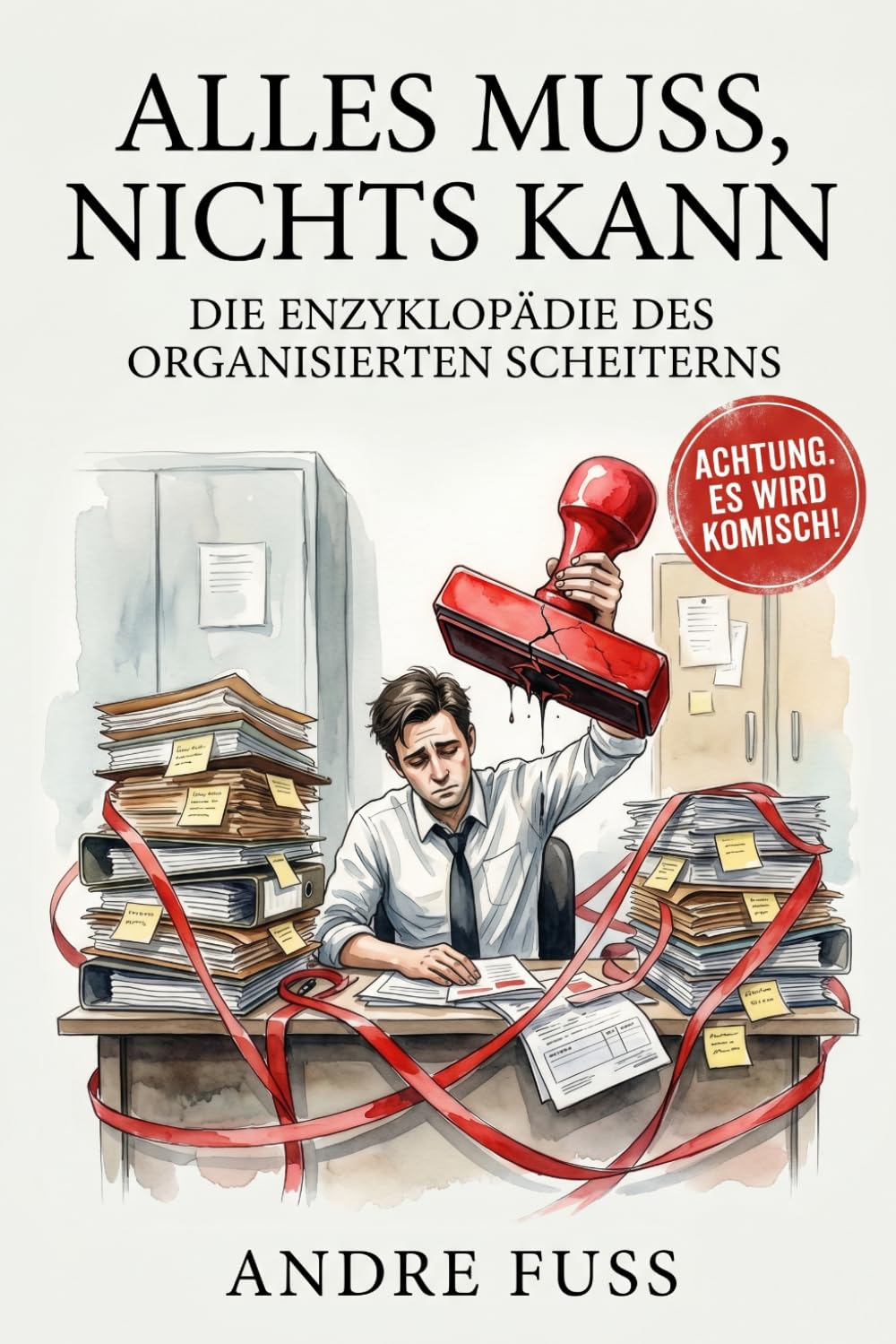 ALLES MUSS NICHTS KANN: Die Enzyklopädie des organisierten Scheiterns (Satirische Protokolle des Wahnsinns)