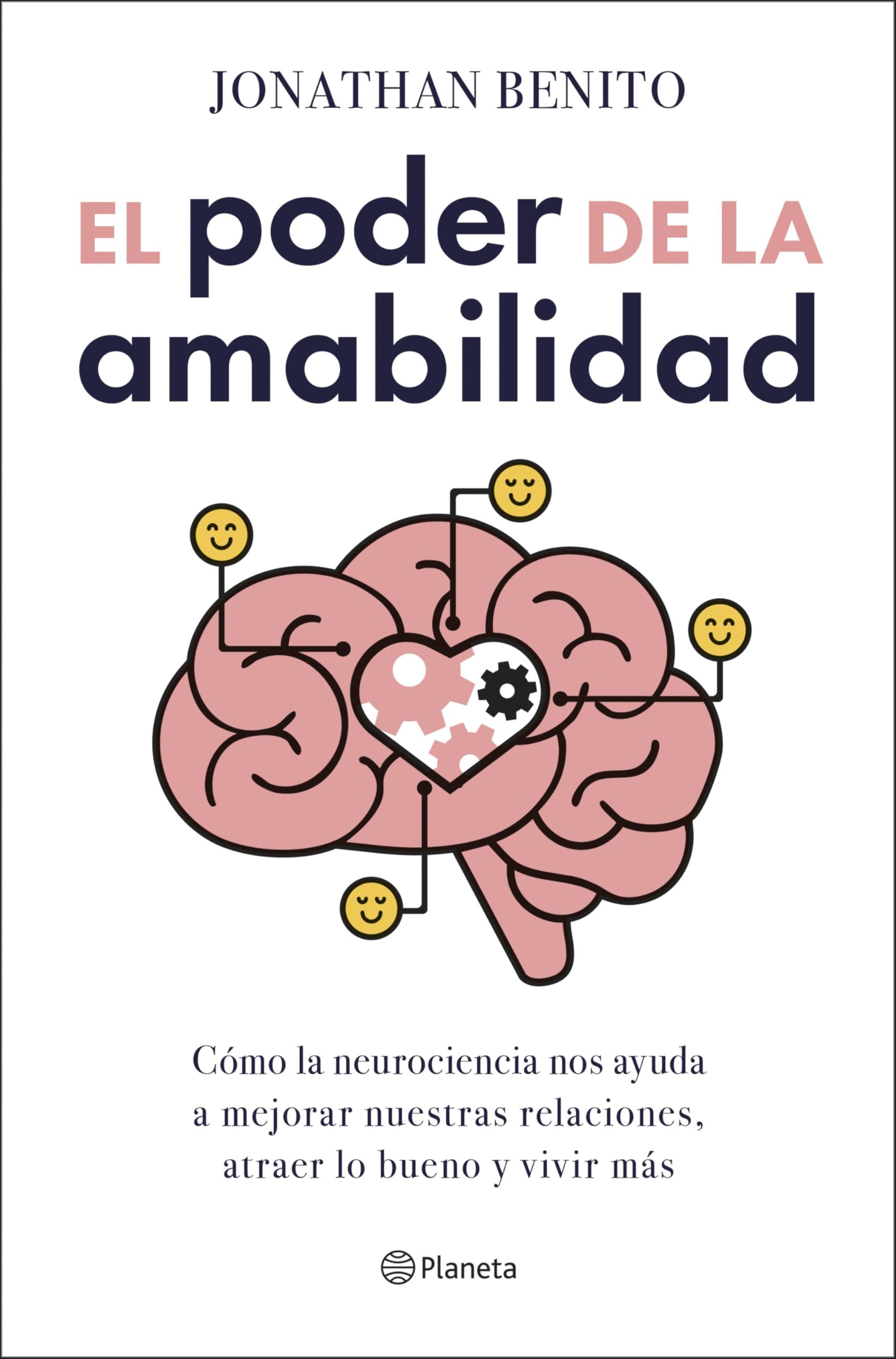 El poder de la amabilidad: Cómo la neurociencia nos ayuda a mejorar nuestras relaciones, atraer lo bueno y vivir más (No Ficción)