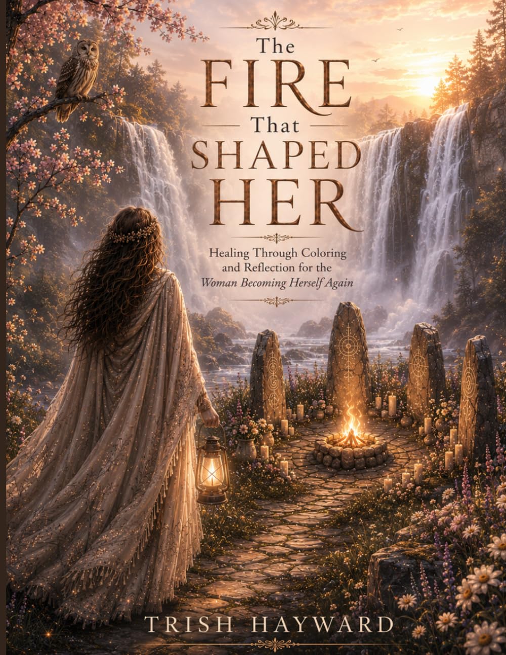 The Fire That Shaped Her: Healing Through Coloring and Reflection for the Woman Becoming Herself Again
