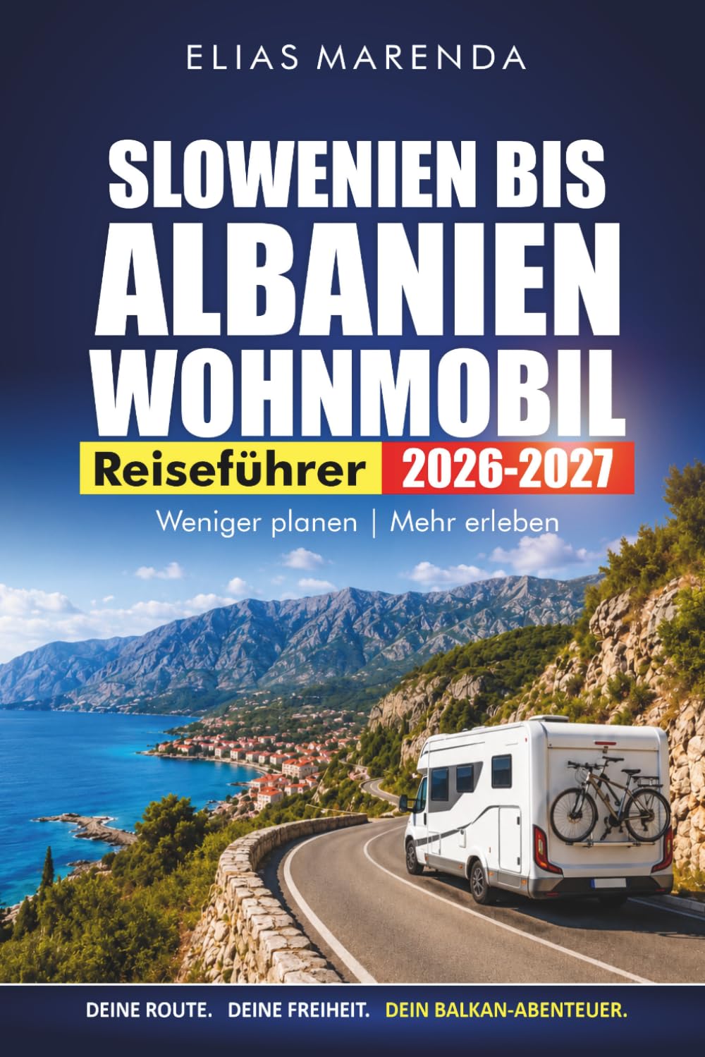Slowenien Bis Albanien Wohnmobil Reiseführer 2026-2027: Landschaftlich reizvolle Fahrten, Campingplätze, Grenzübergänge und Reiserouten für Kroatien und Montenegro