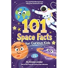 101 Space Facts for Curious Kids Fun and Mind-Blowing Facts About the Universe for Kids Ages 58