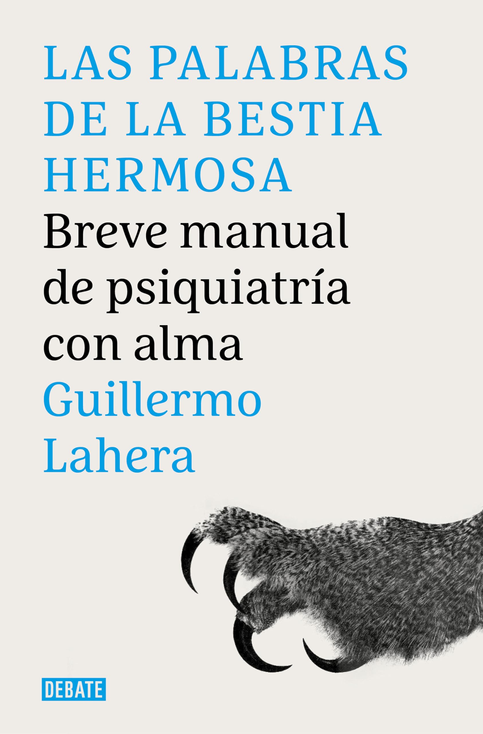 Las Palabras de la Bestia Hermosa / The Words of the Beautiful Beast: Breve manual de psiquiatría con alma (Psicología)