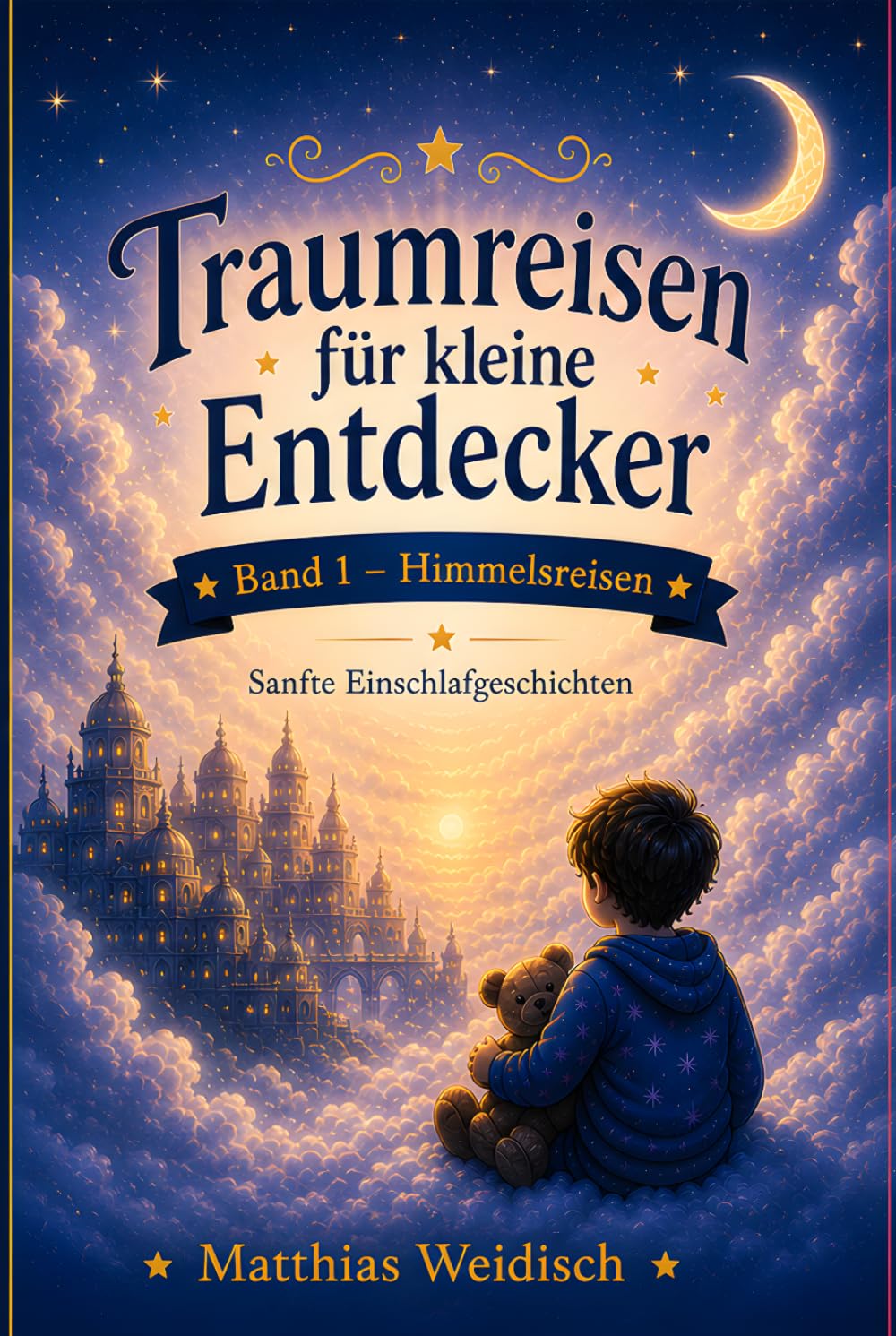 Traumreisen für kleine Entdecker: Sanfte Einschlafgeschichten für Kinder – Mit Traumreisen, Fantasie und Ruhe in den Schlaf