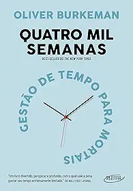 Quatro mil semanas: Gestão de tempo para mortais