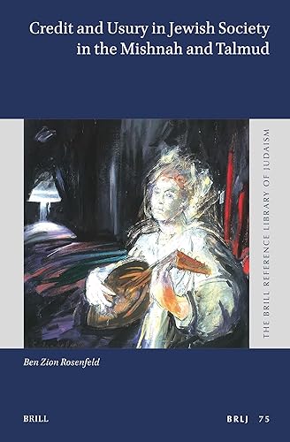 Credit and Usury in Jewish Society in the Mishnah and Talmud (The Brill Reference Library of Judaism, 75)