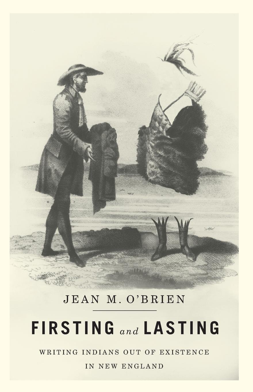 Firsting and Lasting: Writing Indians out of Existence in New England (Indigenous Americas)