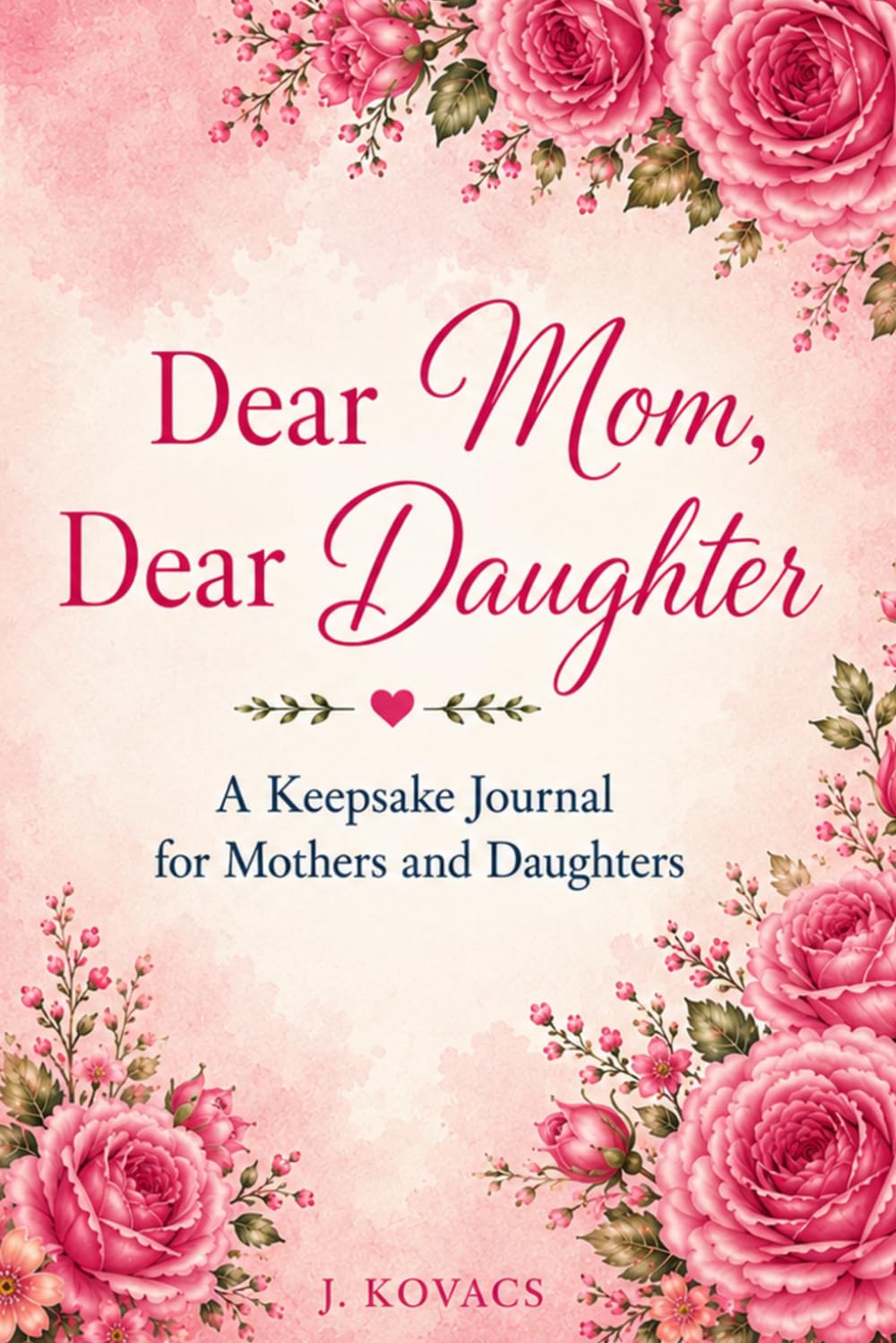Dear Mom, Dear Daughter: A Keepsake Journal for Mothers and Daughters