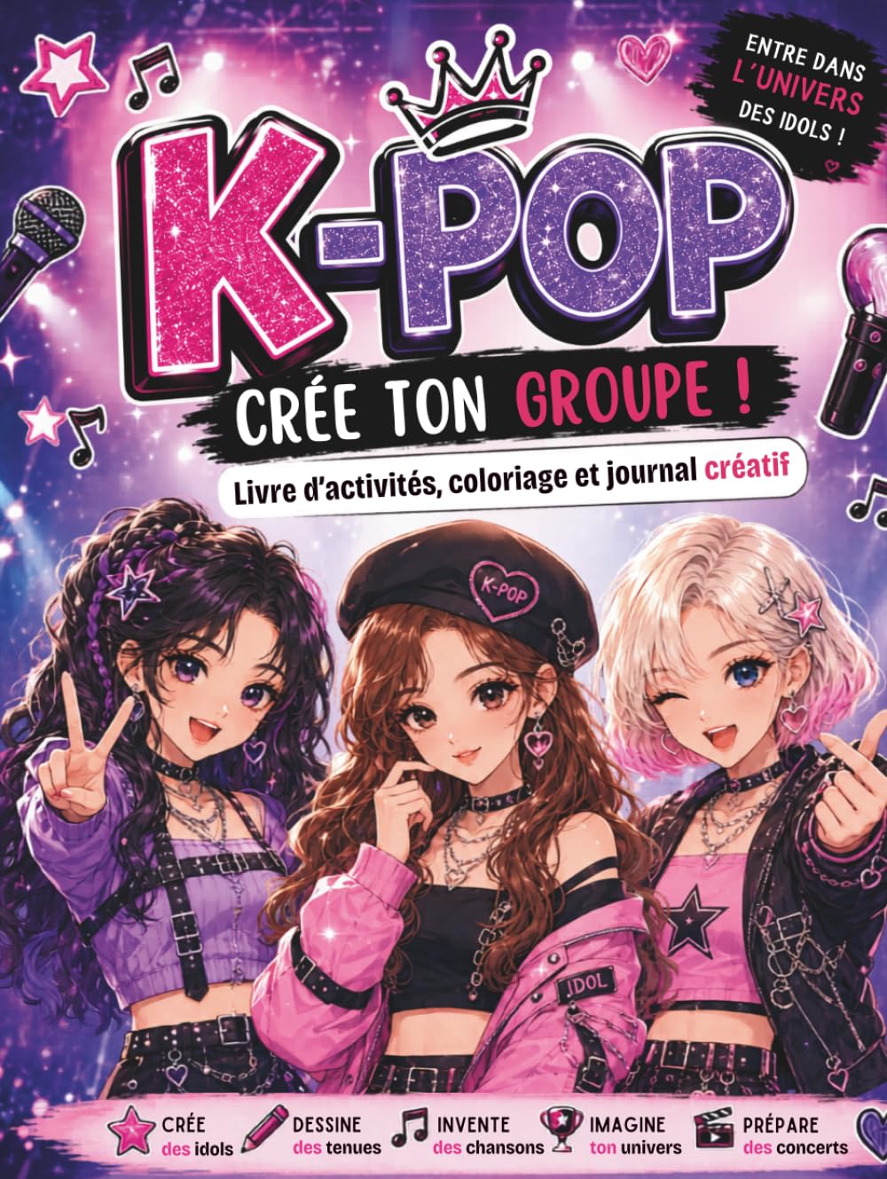 K-POP – Crée Ton Groupe !: Livre d’Activités, Coloriage et Journal Créatif pour Imaginer des Idols, Dessiner des Tenues, Inventer des Chansons, ... Écrans - Idée de Cadeau Pour Enfants et Ados.