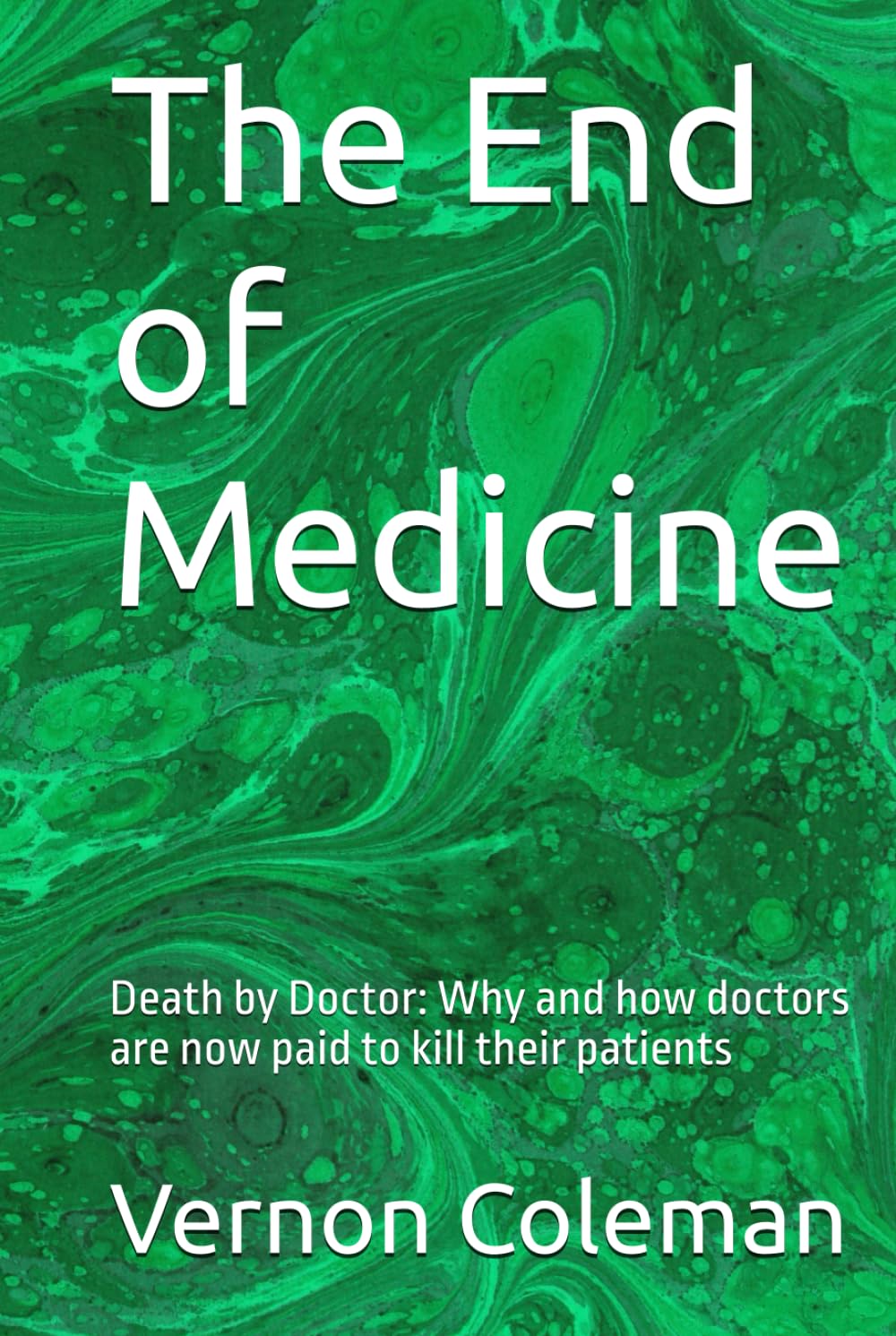 The End of Medicine: Death by Doctor: Why and how doctors are now paid to kill their patients