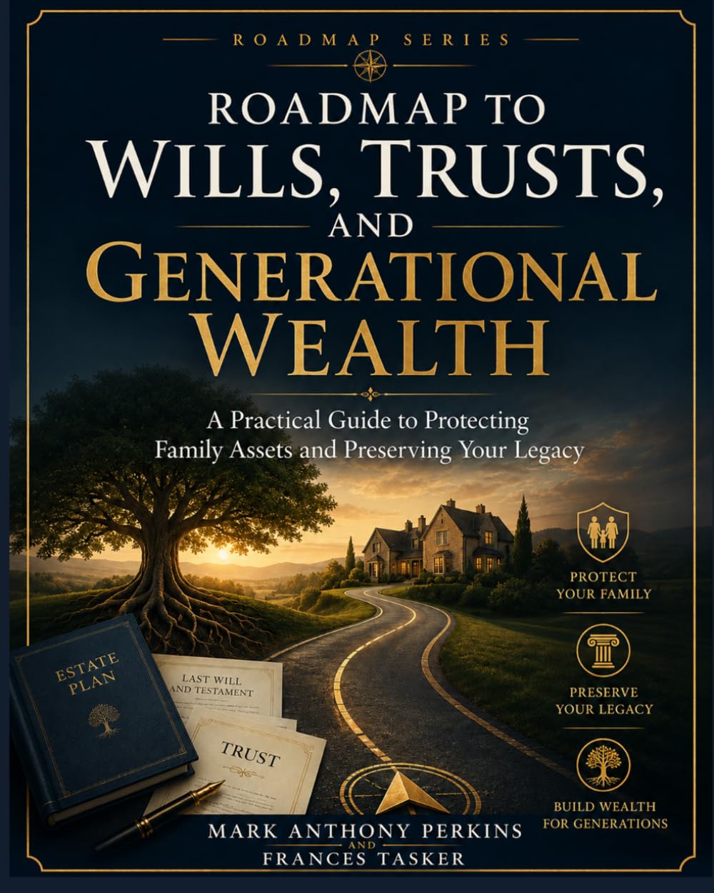 Roadmap to Wills, Trusts, and Generational Wealth: A Practical Guide to Protecting Family Assets and Preserving Your Legacy (Roadmap Series)