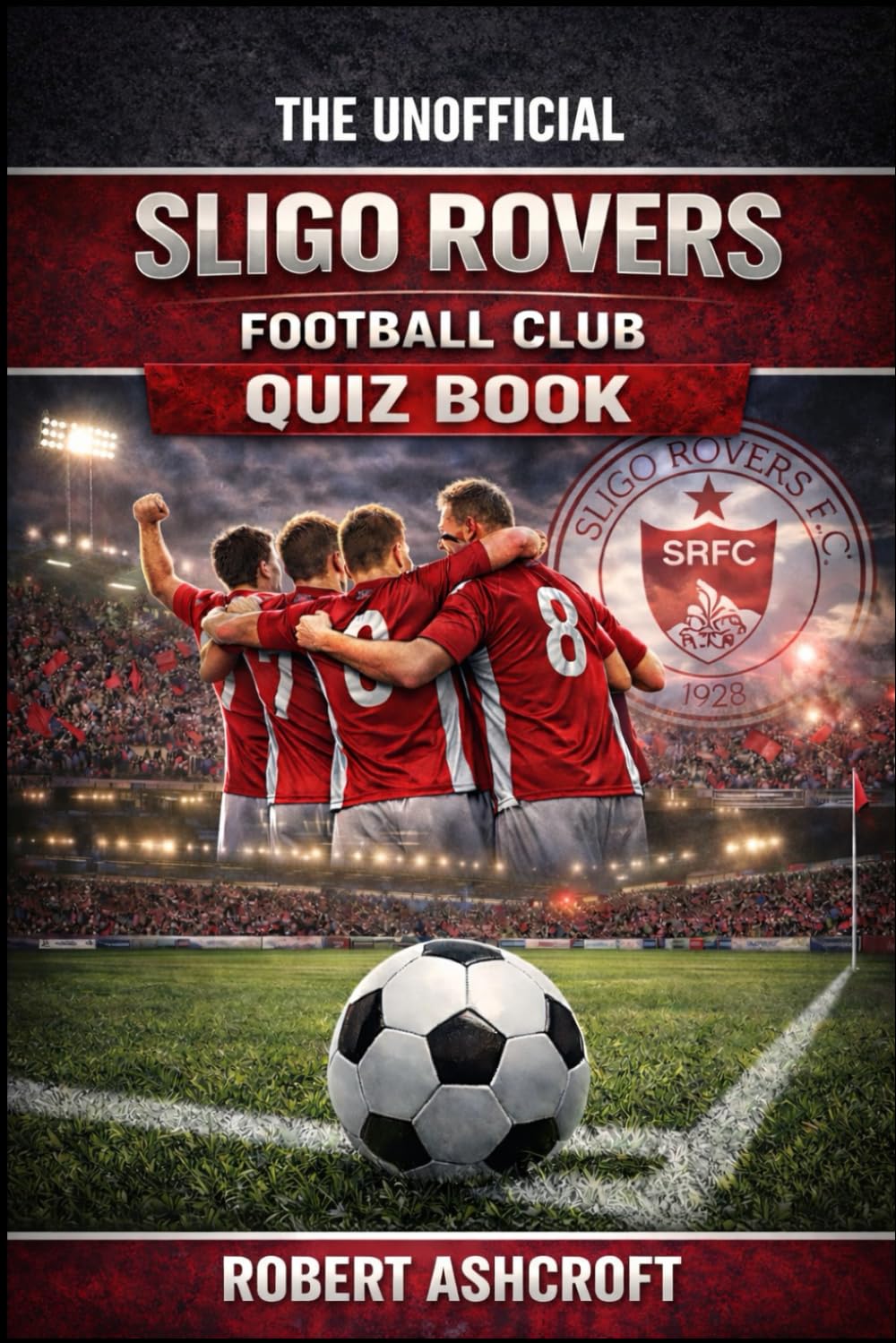 The Unofficial Sligo Rovers Football Club Quiz Book
