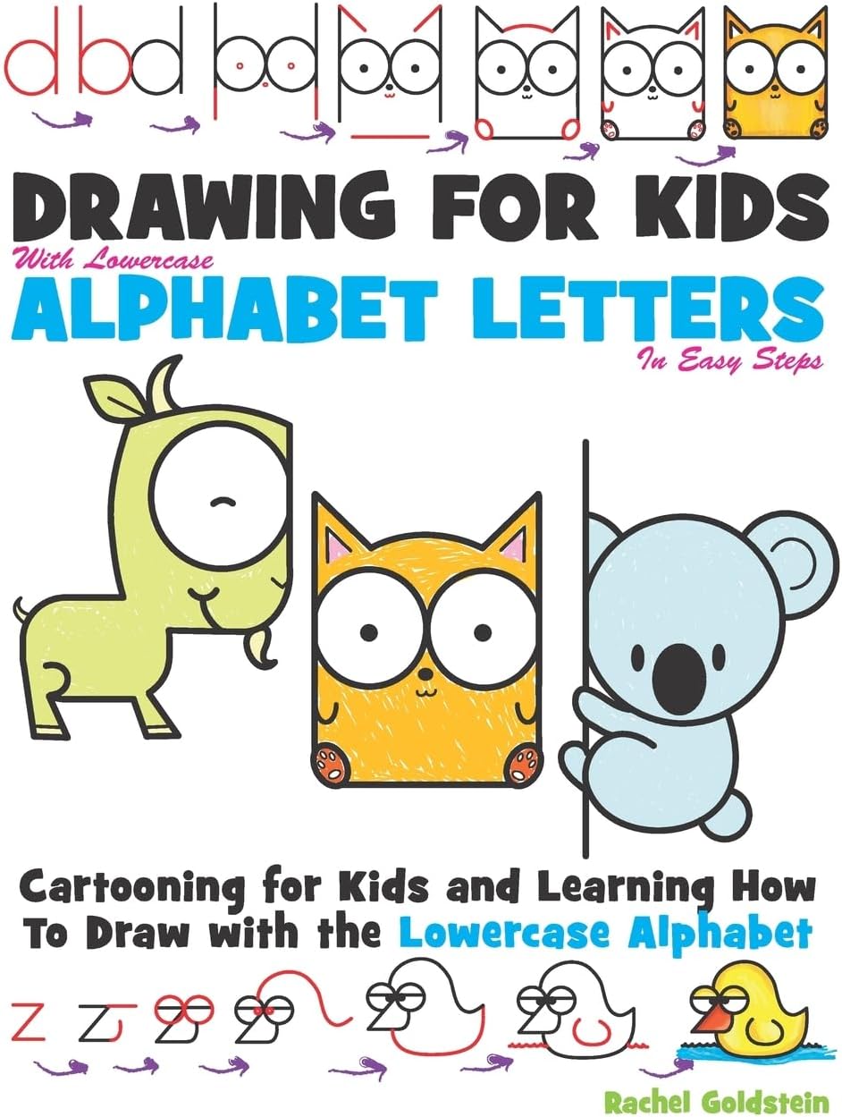 Drawing for Kids With lowercase Alphabet Letters in Easy Steps: Cartooning for Kids and and Learning How to Draw with the Lowercase Alphabet Paperback – August 17, 2016