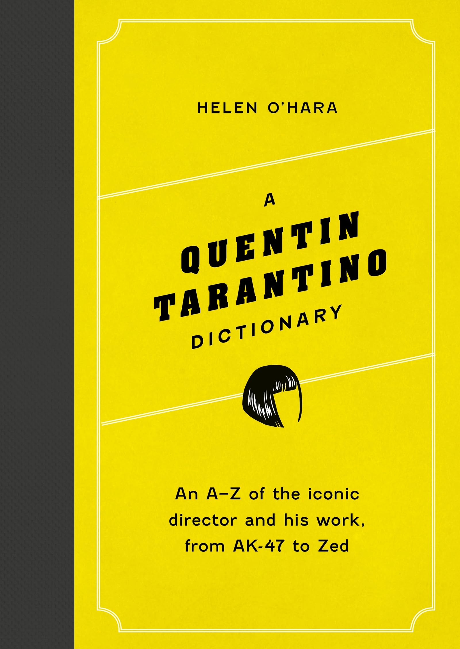 A Quentin Tarantino Dictionary : An A–Z of the iconic director and his work, from AK-​47 to Zed
