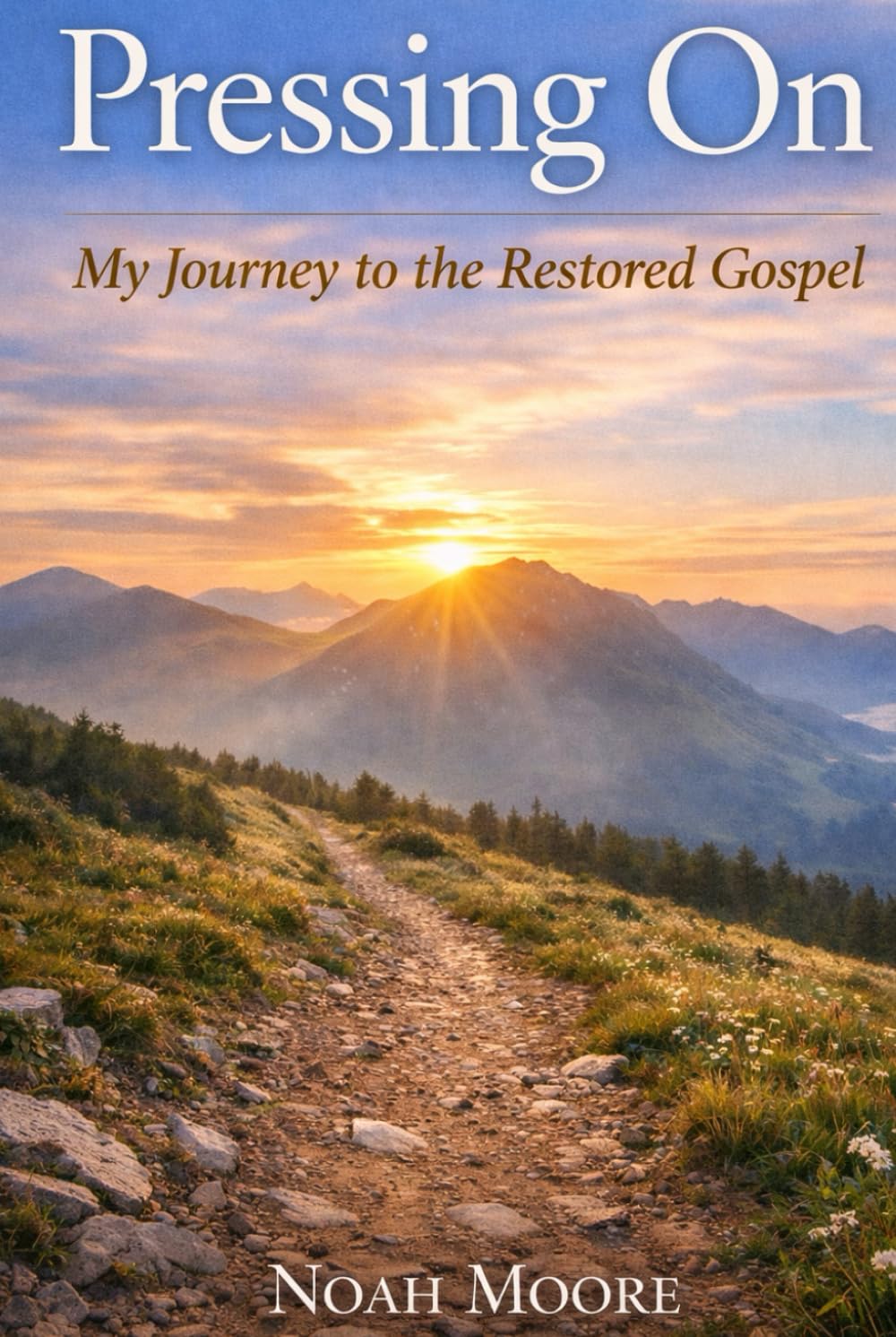 Pressing On: My Journey to the Restored Gospel