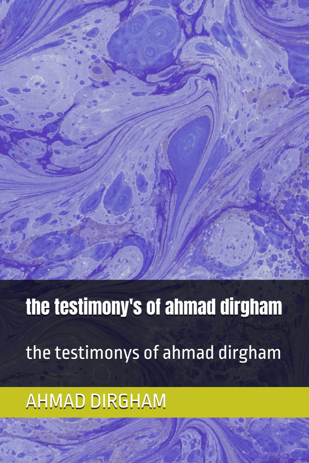 the testimony's of ahmad dirgham: the testimonys of ahmad dirgham