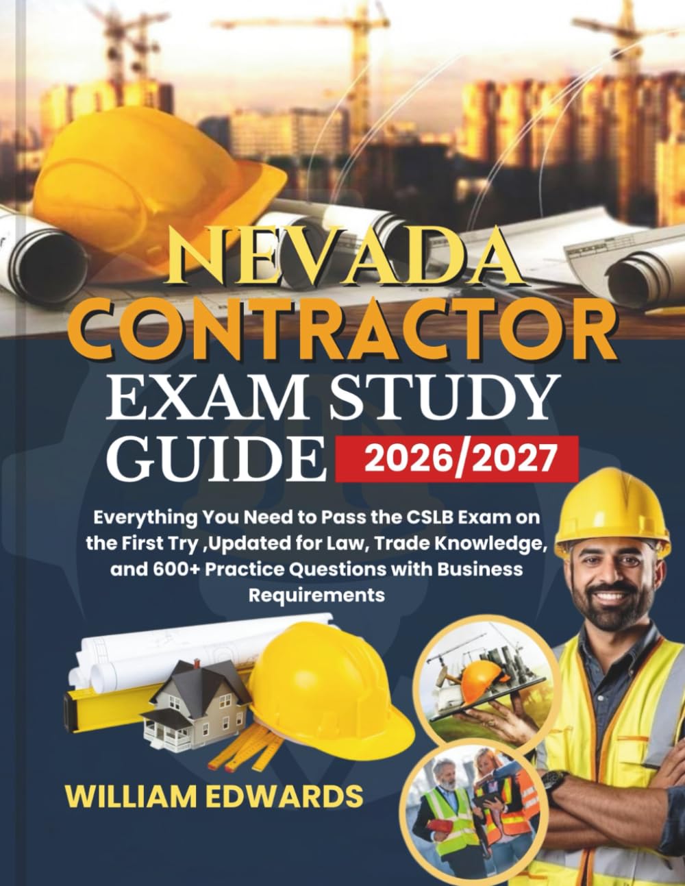 NEVADA Contractor Exam Study Guide 2026/2027: Everything You Need to Pass the CSLB Exam on the First Try ,Updated for Law, Trade Knowledge, and 600+ Practice Questions with Business Requirements